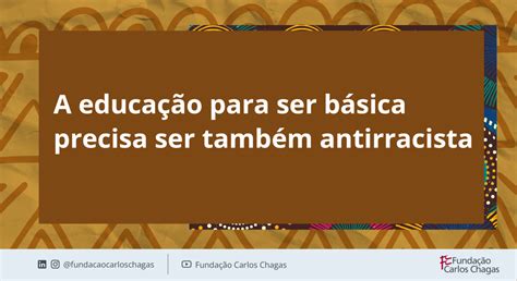 A educação para ser básica precisa ser também antirracista FCC