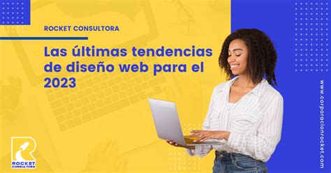 Las últimas Tendencias De Diseño Web Para El 2023 Cómo Destacar Con Un Diseño Moderno Y