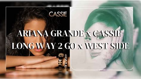 Long Way 2 To Go X West Side Ariana Grande X Cassie Lyrics Youtube