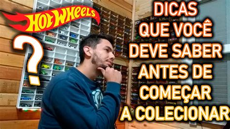 DICAS PARA COMEÇAR SUA COLEÇÃO HOT WHEELS DE FORMA CERTA YouTube