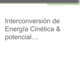 Interconversi N De Energ A Cin Tica Ppt