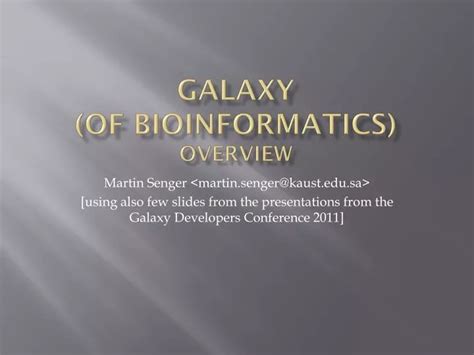 PPT - Galaxy (of bioinformatics) Overview PowerPoint Presentation, free download - ID:4637520