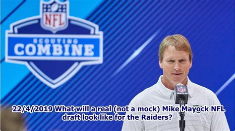 22 4 2019 What Will A Real Not A Mock Mike Mayock Nfl Draft Look Like For The Raiders Youtube