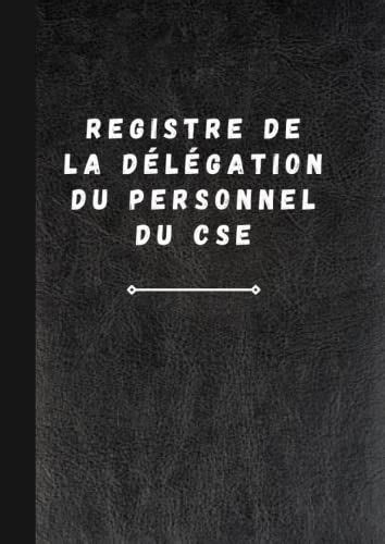 Registre De La D L Gation Du Personnel Du Cse Permet De Centraliser