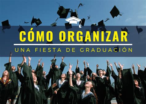 Fiesta De Graduaci N C Mo Organizar