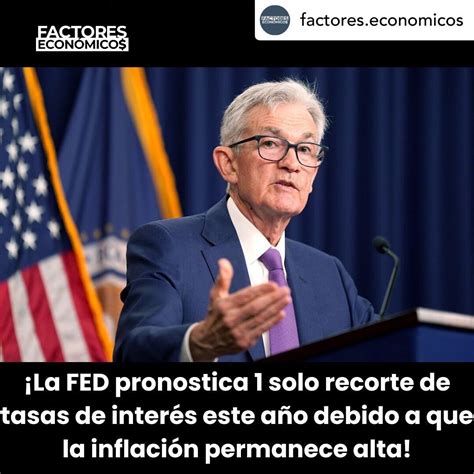 La Fed Pronostica Un Solo Recorte De Las Tasas De Interés Este Año