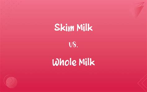 Skim Milk Vs Whole Milk Whats The Difference