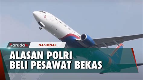 Ini Alasan Polri Beli Pesawat Bekas Seharga Rp Triliun Youtube