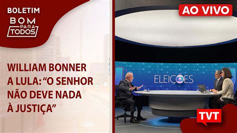 William Bonner a Lula O senhor não deve nada à Justiça YouTube