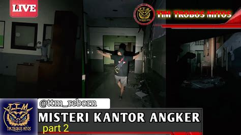 Live Misteri Kantor Angker Part Tim Trobos Mitos Youtube