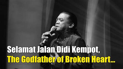 Selamat Jalan Didi Kempot The Godfather Of Broken Heart YouTube