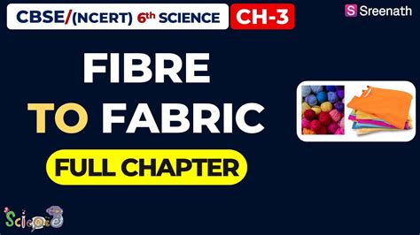 Fibre To Fabric Full Chapter Cbse Class 6 Science Chapter 3