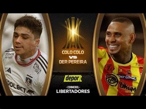 COLO COLO VS DEPORTIVO PEREIRA EN VIVO COPA LIBERTADORES EN VIVO