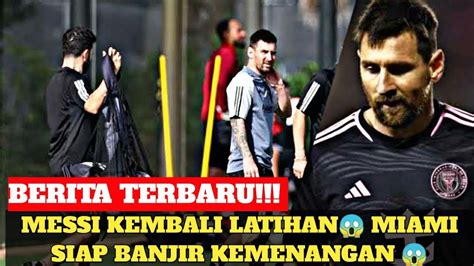 MESSI KEMBALI LATIHAN MIAMI SIAP BANJIR KEMENANGAN YouTube