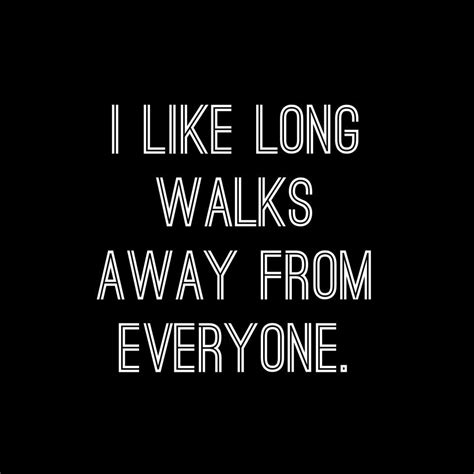 I Like Long Walks Away From Everyone Walking Quotes Post Malone Quotes Long Walks Quotes