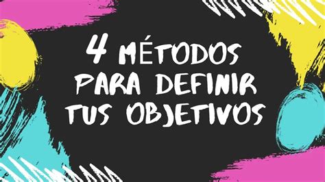 4 Métodos Para Definir Tus Objetivos Youtube