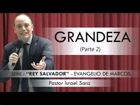 Grandeza Parte Pastor Israel Sanz Predicaciones Estudios