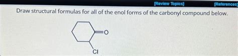 Solved Draw Structural Formulas For All Of The Enol Forms Of Chegg