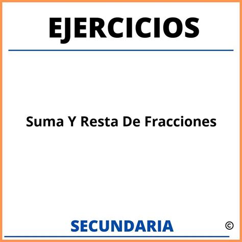 Ejercicios De Suma Y Resta De Fracciones Para Secundaria Resueltos