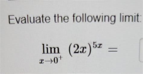 Solved Evaluate The Following Limit Limx→02x5x