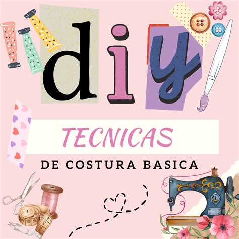 Técnicas De Costura Básica Para Iniciantes Apaixonados Por Diy