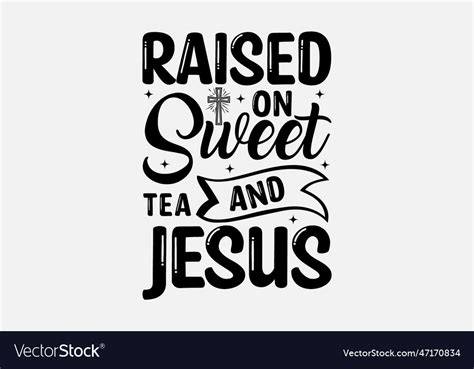 Raised On Sweet Tea And Jesus Royalty Free Vector Image