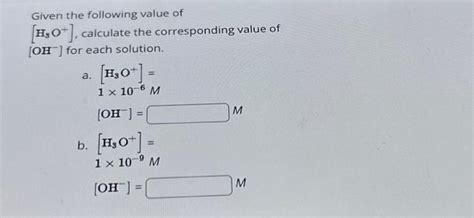 Solved Given The Following Value Of H3O Calculate The Chegg