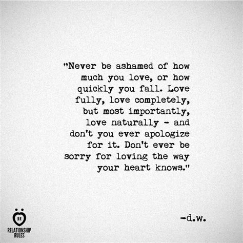 Never Be Ashamed Of How Much You Love Or How Quickly You Fall Love