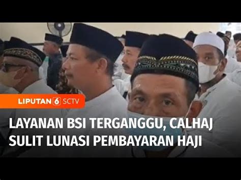 Gangguan Layanan Transaksi Pada Bsi Calhaj Kesulitan Lunasi Pembayaran