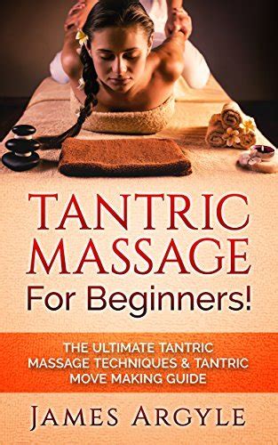 Tantric Massage For Beginners The Ultimate Tantric Massage Techniques And Tantric Move Making