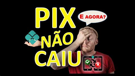 Transferência PIX não chegou não caiu e agora Resolva YouTube