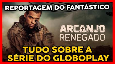 REPORTAGEM FANTÁSTICO SOBRE ARCANJO RENEGADO TUDO SOBRE A SEGUNDA