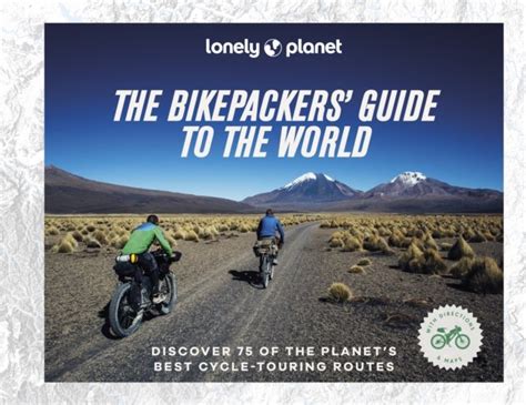 Lonely Planet The Bikepackers Guide To The World Opracowanie