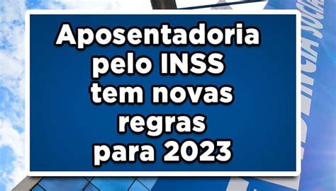 Aposentadoria Inss Novas Regras Para Confira