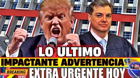 Impactante Advertencia Trump Noticias Hoy Mayo News Today