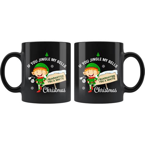 If You Jingle My Bells I Guarantee You A White Christmas Mug Funny