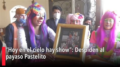 Hoy En El Cielo Hay Show Despiden Al Payaso Pastelito Youtube