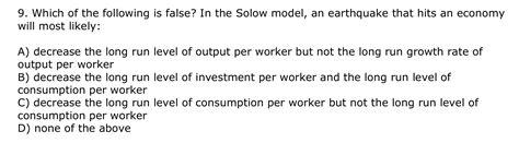 Solved Which Of The Following Is False In The Solow Model Chegg