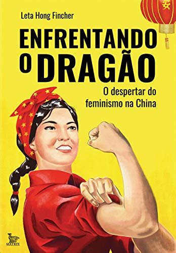 Enfrentando O Dragao O Despertar Do Feminismo Na China Em Portugues