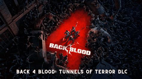 Back 4 Blood Tunnels Of Terror Dlc Release Date Every Detail You