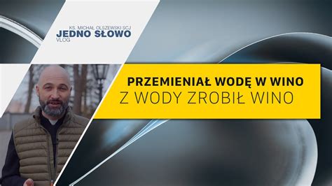 VLOG Jedno Słowo ks Michał Olszewski SCJ Przemienił wodę w wino