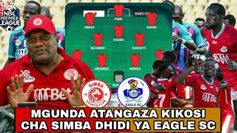 Mgunda Atangaza Kikosi Cha Kwanza Cha Simba Kinachoanza Dhidi Ya Eagle