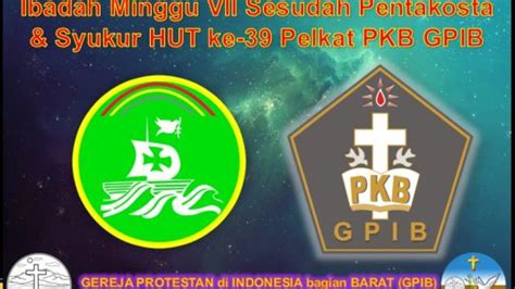 Ibadah Minggu VII Sesudah Pentakosta Syukur HUT Ke 39 Pelkat PKB GPIB