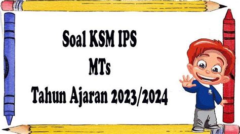 Soal Kompetisi IPS MTs Dan Kunci Jawaban Soal KSM Madrasah Tsanawiyah