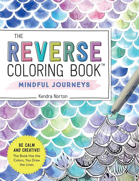 The Reverse Coloring Book Tm Mindful Journeys Be Calm And Creative