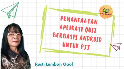 Kelas Bersama For Teachers Pemanfaatan Aplikasi Quiz Berbasis Android Utk Pjj Youtube