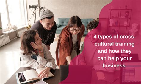 4 Types Of Cross Cultural Training And How They Can Help Your Business