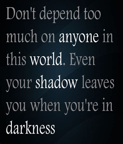 Don T Depend Too Much On Anyone In This World Quotes Inspirational Positive Words Quotes