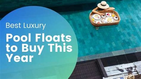 Best Luxury Pool Floats to Buy This Year - Pool Float Lounger