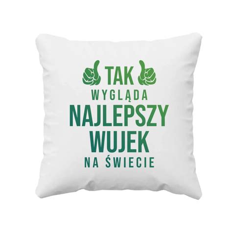 Tak Wygl Da Najlepszy Wujek Na Wiecie Poduszka Na Prezent